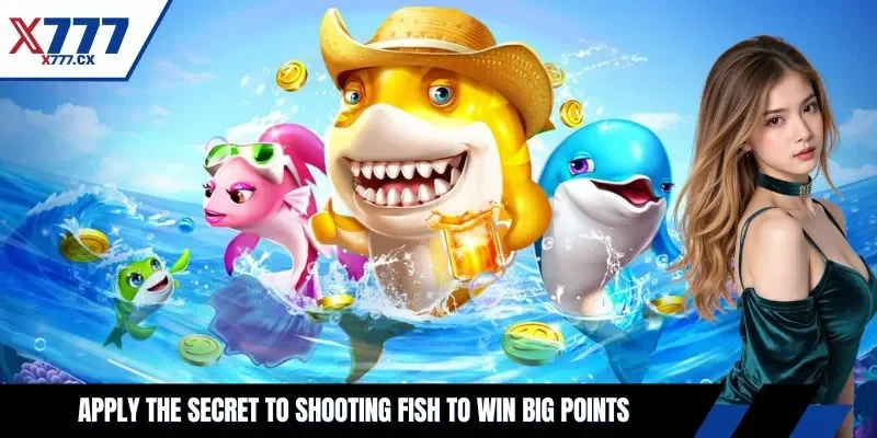 Apply the secret to shooting fish to win big points