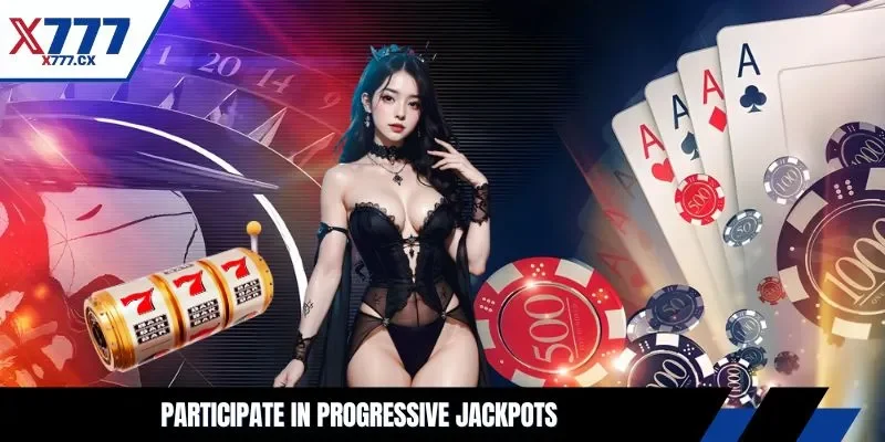 Participate in progressive jackpots