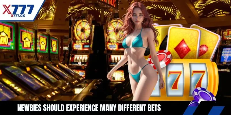 Newbies should experience many different bets