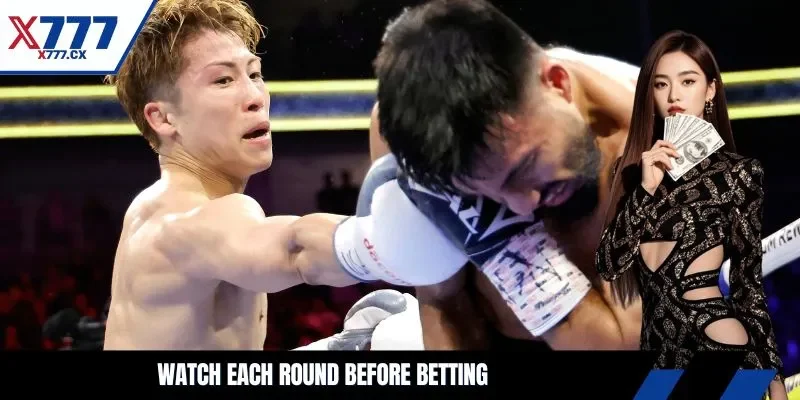 Watch each round before betting